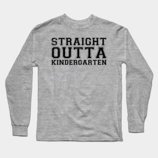 Straight Outta Kindergarten kindergarten teacher Long Sleeve T-Shirt